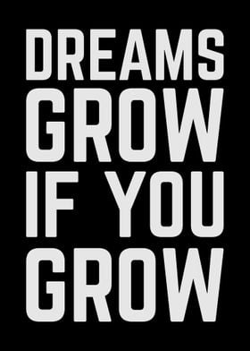 Dreams Grow If You Grow