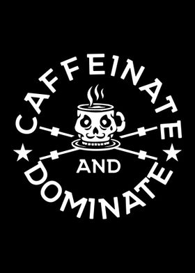 Caffeinate and Dominate