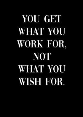 You get what you work for