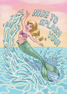 Nice To Splash You Mermaid