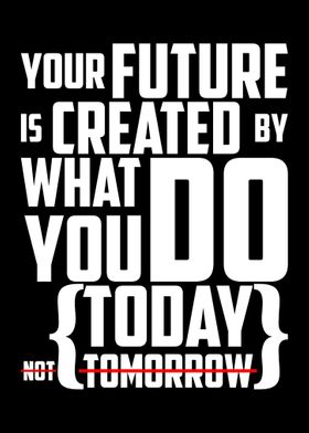 Your Future Created Today