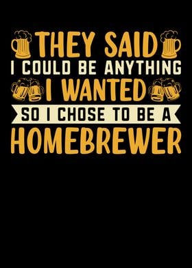 I Chose To Be A Homebrewer