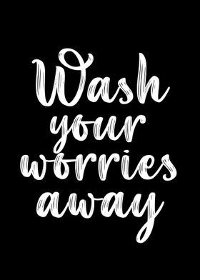 Wash Your Worries Away