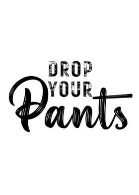 Drop Your Pants