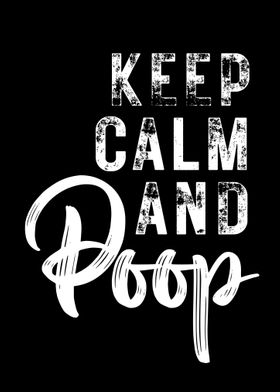 Keep Calm And Poop