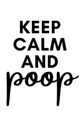 Keep Calm And Poop