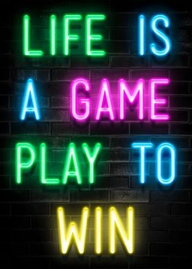LIFE IS A GAME PLAY TO WIN