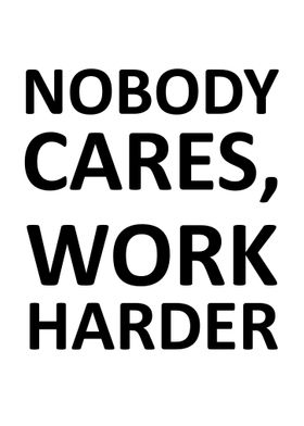 nobody cares work harder