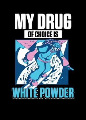 My Drug Of Choice Is White