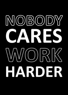 nobody cares work harder