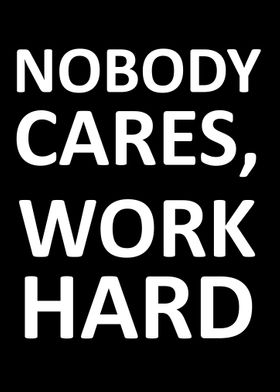 nobody cares work harder