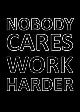 nobody cares work harder