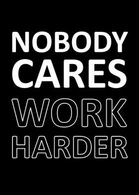 nobody cares work harder