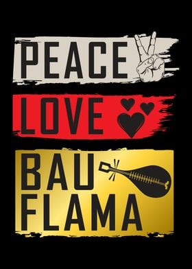 Peace Love Bau Flama