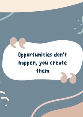 Opportunities dont happen