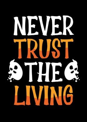 Never trust the living