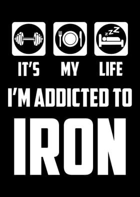 I Am Addicted To Iron