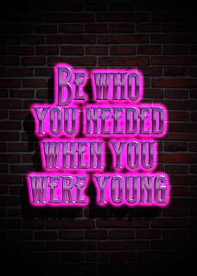 Be who you needed 