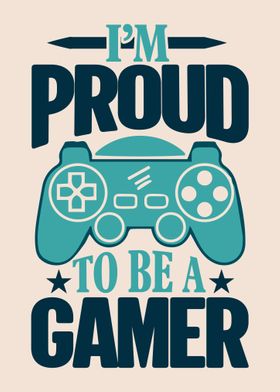 I am Proud To Be A Gamer