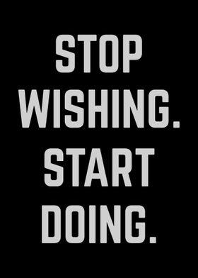 Stop Wishing Start Doing