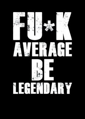 Be Legendary