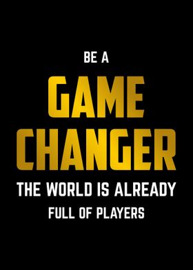 Be A Game Changer