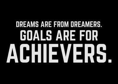 Goals Are For Achievers