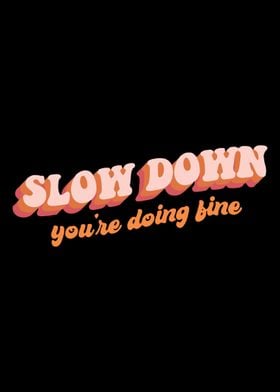 slow down