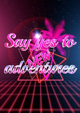 Say yes to new adventures