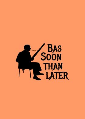 Bassoon Than Later Pun