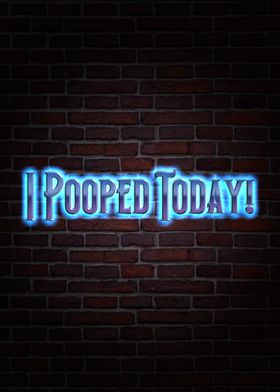 I Pooped Today