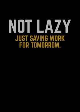 Not Lazy