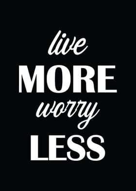 Live More Worry Less