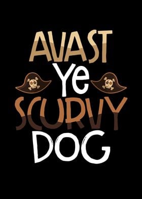 Avast ye scurvy dog