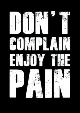 Dont Complain Enjoy Pain