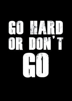 Go hard or dont go