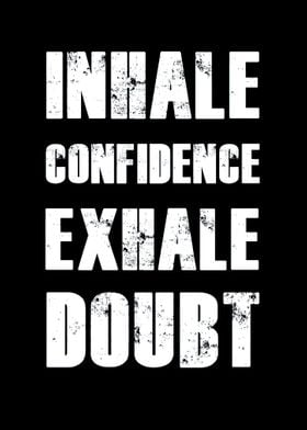 Inhale confidence exhale