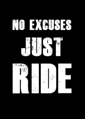 No excuses just ride