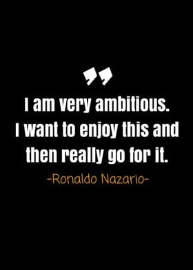 Ronaldo nazario quotes 