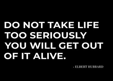 DONT TAKE LIFE SERIOUSLY