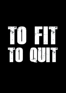 To fit to quit