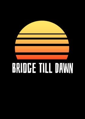 Bridge Till Dawn