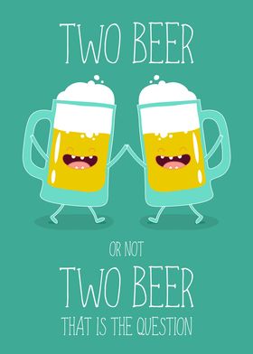 Two Beer or Not Two Beer