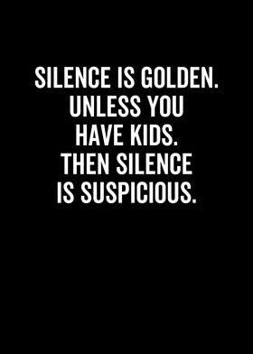 Silence is Golden Unless