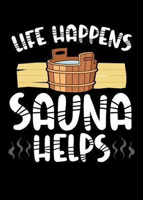 Life happens sauna helps