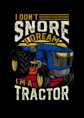 I Dont Snore Im A Tractor