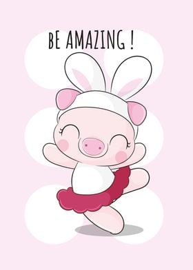 Cute Pig Be Amazing