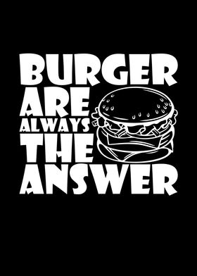 Burger Are The Answer