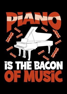 Piano is the bacon of musi