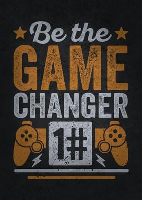 Be The Game Changer Gamer